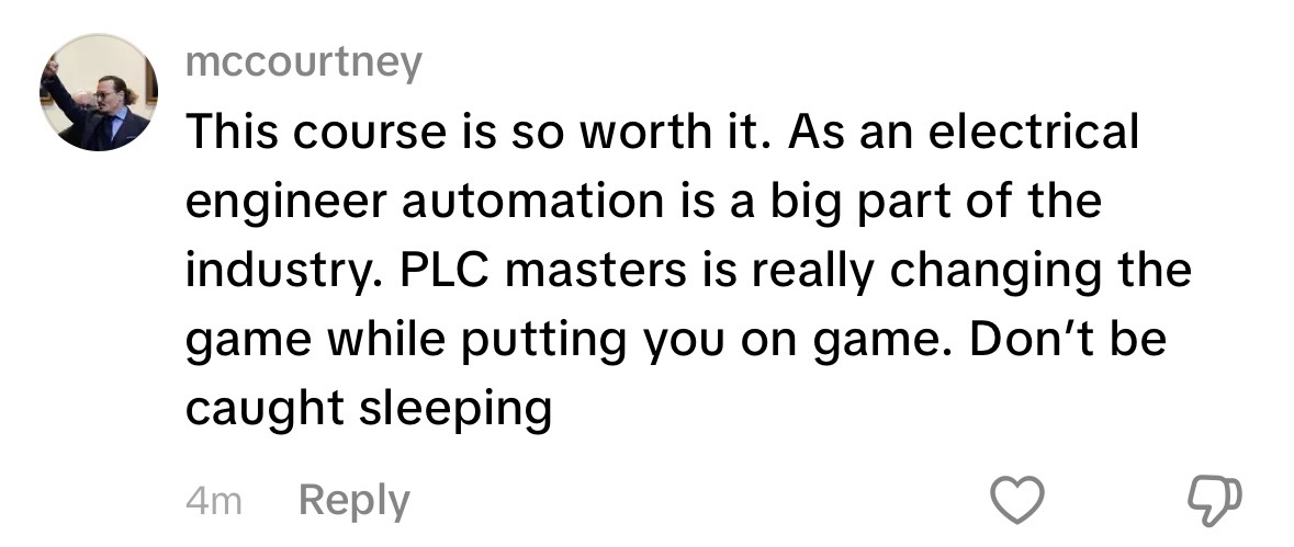 TikTok comment from mccourtney: This course is so worth it. As an electrical engineer automation is a big part of the industry. PLC Masters is really changing the game while putting you on game. Don't be caught sleeping.